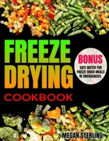 Freeze-Drying Cookbook: a Family Recipe Guide for Beginners, from Daily Meals to Disaster Prep B0CL9VHKD7 Book Cover