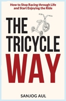 The Tricycle Way: How to Stop Racing through Life and Start Enjoying the Ride 0997387610 Book Cover