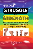 From Struggle To Strength: Essays on Resilience And The Experiences In The LGBTQ+ Community B0C1J1XLM7 Book Cover