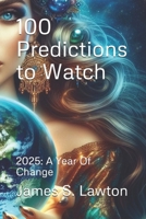 100 Predictions to Watch: 2025: A Year Of Change B0DS5W3GGJ Book Cover