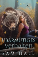 Übärmütiges Verhalten: Ein Bär Shifter Liebesroman (Ursa Shifter) (German Edition) B0DQ83GJFQ Book Cover