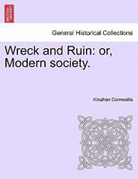 Wreck and Ruin: Or, Modern Society 1241182795 Book Cover