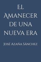 El Amanecer de una nueva era (Spanish Edition) B0DQDYMFSW Book Cover