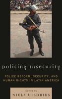 Policing Insecurity: Police Reform, Security, and Human Rights in Latin America 0739132288 Book Cover