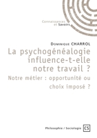 La psychogénéalogie influence-t-elle notre travail? Notre métier: opportunité ou choix imposé ? (French Edition) 2342353693 Book Cover