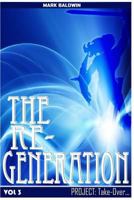 The Re-Generation Vol.3: Project: Take Over Vol.3 1502497557 Book Cover