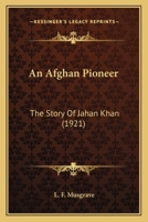 An Afghan Pioneer: The Story Of Jahan Khan 1143607236 Book Cover