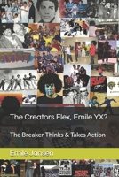 The Creators Flex, Emile YX?: The Breaker Thinks & Takes Action B0DRYHR33C Book Cover