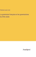 La grammaire française et les grammairiens du XVIe siècle (French Edition) 3382737868 Book Cover
