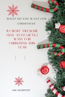 What do you want for Christmas: 43 Most Awesome (Nov 2022) Gifts I Want For Christmas This Year B0BLLX2B8N Book Cover