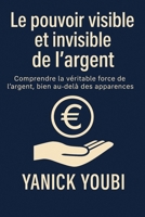 LE POUVOIR VISIBLE ET INVISIBLE DE L'ARGENT: Comment transformer ta relation avec l’argent, briser les blocages invisibles et accéder à une abondance durable (French Edition) B0FDB9ZGM3 Book Cover