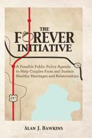 The Forever Initiative: A Feasible Public Policy Agenda to Help Couples Form and Sustain Healthy Marriages and Relationships 1484850718 Book Cover