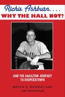 Richie Ashburn: Why The Hall Not?: and the Amazing Journey to Cooperstown 1569804508 Book Cover
