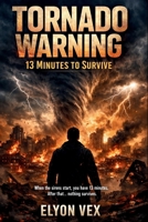 Tornado Warning: 13 Minutes to Survive B0GTHYK14J Book Cover