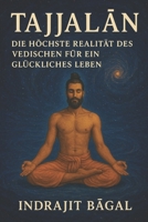 TAJJALAN: DIE HÖCHSTE REALITÄT DES VEDISCHEN FÜR EIN GLÜCKLICHES LEBEN (German Edition) B0FPQH6RFG Book Cover