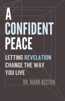 A Confident Peace: Letting Revelation Change the Way You Live 1620202344 Book Cover
