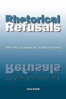 Rhetorical Refusals: Defying Audiences' Expectations 0809327899 Book Cover