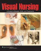 Visual Nursing: A Guide to Diseases, Skills, and Treatments 1582556822 Book Cover