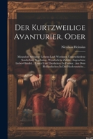 Der Kurtzweilige Avanturier, Oder: Mirandors Seltsamer Lebens-lauf: Worinnen Unterschiedene Sonderbare Begebnisse, Wunderliche Zufälle, Angenehme Lieb 1021578169 Book Cover