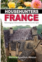 Househunters France: “Because buying in France should come with more wine than regrets.” B0G2SYCBHJ Book Cover