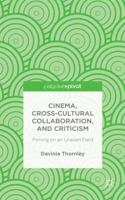 Cinema, Cross-Cultural Collaboration, and Criticism: Filming on an Uneven Field 1137411562 Book Cover