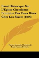 Essai Historique Sur L'Eglise Chretienne Primitive Des Deux Rites Chez Les Slaves (1846) 1166758419 Book Cover