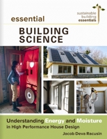 Essential Building Science: Understanding Energy and Moisture in High Performance House Design 0865718342 Book Cover