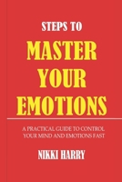 Steps to Master Your Emotions: A Practical Guide to control your mind and emotion fast B0BQZWYK8R Book Cover