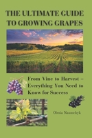 The Ultimate Guide to Growing Grapes: From Vine to Harvest – Everything You Need to Know for Success B0F297BM4R Book Cover