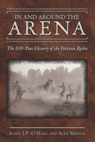 In and Around the Arena: The 100-year History of the Fortuna Rodeo 1665708433 Book Cover
