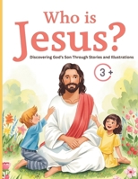 Who is Jesus?: Discovering God’s Son Through Stories and Illustrations +3 B0FVM7KSQ2 Book Cover