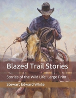Blazed Trail Stories and Stories of Wildlife 1514797941 Book Cover