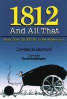 1812 and All That: A Concise History of Music from 30,000 BC to the Millennium 0920151337 Book Cover