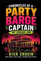 Chronicles of a Party Barge Captain: My Dream Job B0GKY6HS6F Book Cover