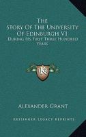 The Story of the University of Edinburgh During Its First Three Hundred Years; Volume 1 1018040196 Book Cover