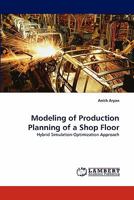Modeling of Production Planning of a Shop Floor: Hybrid Simulation-Optimization Approach 383835396X Book Cover
