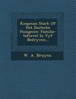 Koopman Stark of Het Duitsche Huisgezin: Familie-Tafereel in Vyf Bedryven... 1249964911 Book Cover