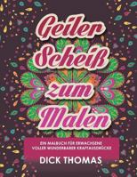 Geiler Scheis Zum Malen: Ein Malbuch Fur Erwachsene Voller Wunderbarer Kraftausdrucke 1942947933 Book Cover