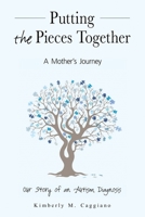 Putting the Pieces Together: A Mother's Journey: Our Story of an Autism Diagnosis 0578708914 Book Cover