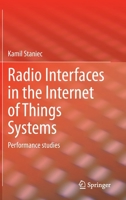 Radio Interfaces in the Internet of Things Systems: Performance studies 3030448452 Book Cover