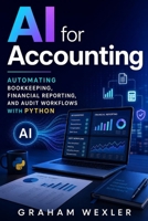 AI for Accounting: Automating Bookkeeping, Financial Reporting, and Audit Workflows with Python B0GRNLFWMG Book Cover