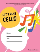 Let's Play Cello: A complete introduction to cello playing - from beginner to Grade 1. 1919439404 Book Cover