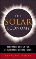 The Solar Economy: Renewable Energy for a Sustainable Global Future 1844070751 Book Cover