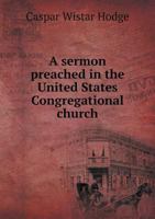 A Sermon Preached in the United States Congregational Church 5518604807 Book Cover