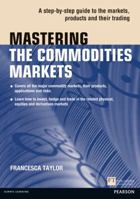 Mastering the Commodities Markets: A step-by-step guide to the markets, products and their trading (The Mastering Series) 0273768123 Book Cover