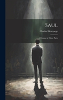 Saul: A Drama, in Three Parts 102207766X Book Cover