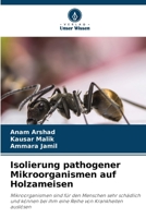 Isolierung pathogener Mikroorganismen auf Holzameisen (German Edition) 6630146603 Book Cover