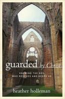 Guarded by Christ: Knowing the God Who Rescues and Keeps Us 0802414877 Book Cover
