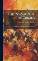 The Invasion of the Crimea: Transactions Which Brought On the War. 3D; Edition 1863 1020073233 Book Cover