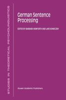 German Sentence Processing (STUDIES IN THEORETICAL PSYCHOLINGUISTICS Volume 24)